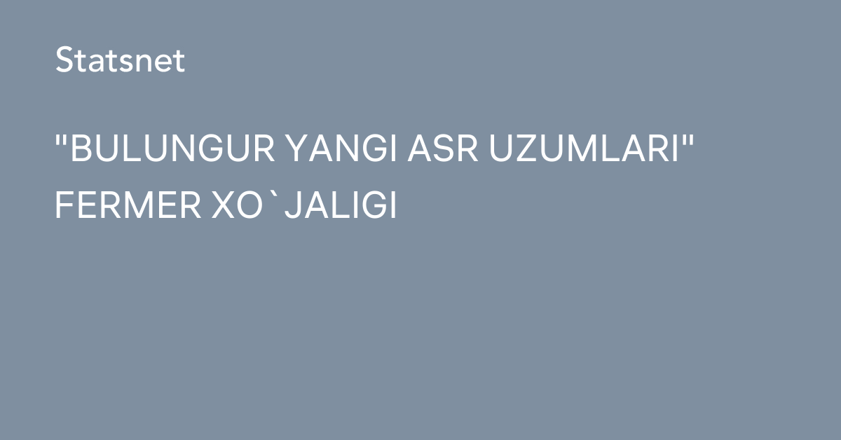 Bulungur Yangi ASR Uzumlari Fermer XO`Jaligi, TIN…